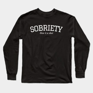 Sobriety, Give It A Shot Long Sleeve T-Shirt